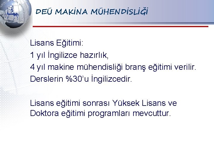 DEÜ MAKİNA MÜHENDİSLİĞİ Lisans Eğitimi: 1 yıl İngilizce hazırlık, 4 yıl makine mühendisliği branş