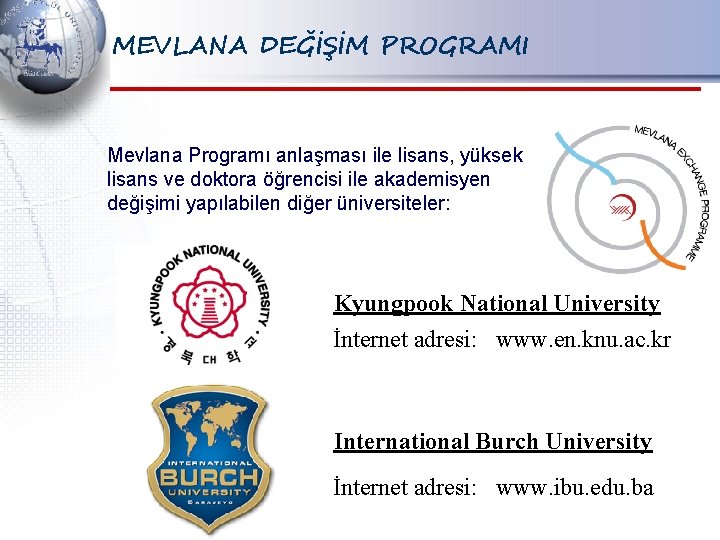 MEVLANA DEĞİŞİM PROGRAMI Mevlana Programı anlaşması ile lisans, yüksek lisans ve doktora öğrencisi ile