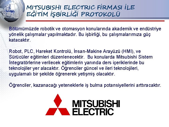 MITSUBISHI ELECTRIC FİRMASI İLE EĞİTİM İŞBİRLİĞİ PROTOKOLÜ Bölümümüzde robotik ve otomasyon konularında akademik ve