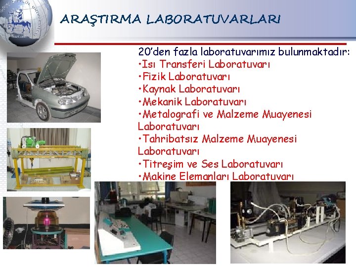 ARAŞTIRMA LABORATUVARLARI 20’den fazla laboratuvarımız bulunmaktadır: • Isı Transferi Laboratuvarı • Fizik Laboratuvarı •