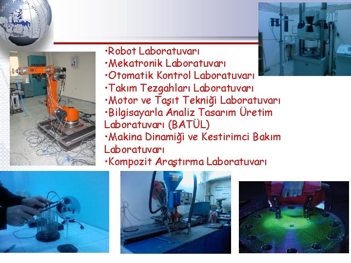  • Robot Laboratuvarı • Mekatronik Laboratuvarı • Otomatik Kontrol Laboratuvarı • Takım Tezgahları