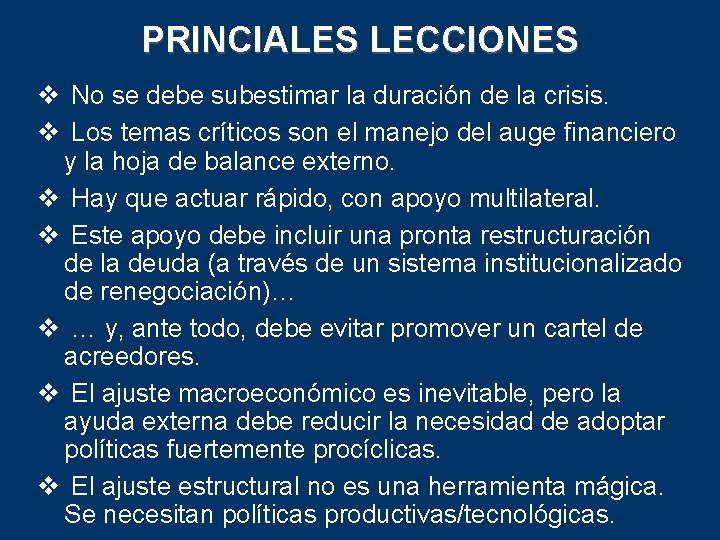 PRINCIALES LECCIONES v No se debe subestimar la duración de la crisis. v Los