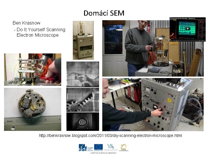 Domácí SEM Ben Krasnow - Do It Yourself Scanning Electron Microscope http: //benkrasnow. blogspot.