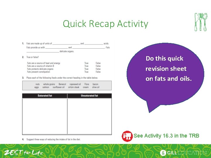 Quick Recap Activity Do this quick revision sheet on fats and oils. See Activity