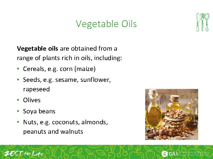 Vegetable Oils Vegetable oils are obtained from a range of plants rich in oils,