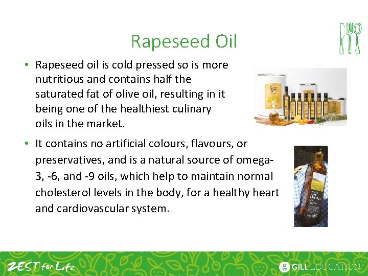 Rapeseed Oil • Rapeseed oil is cold pressed so is more nutritious and contains