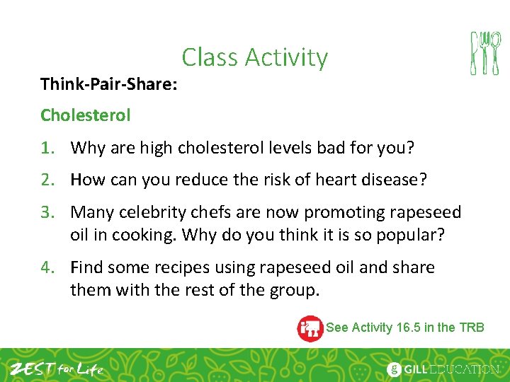 Think-Pair-Share: Class Activity Cholesterol 1. Why are high cholesterol levels bad for you? 2.