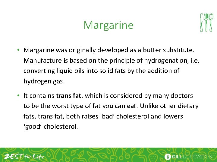 Margarine • Margarine was originally developed as a butter substitute. Manufacture is based on