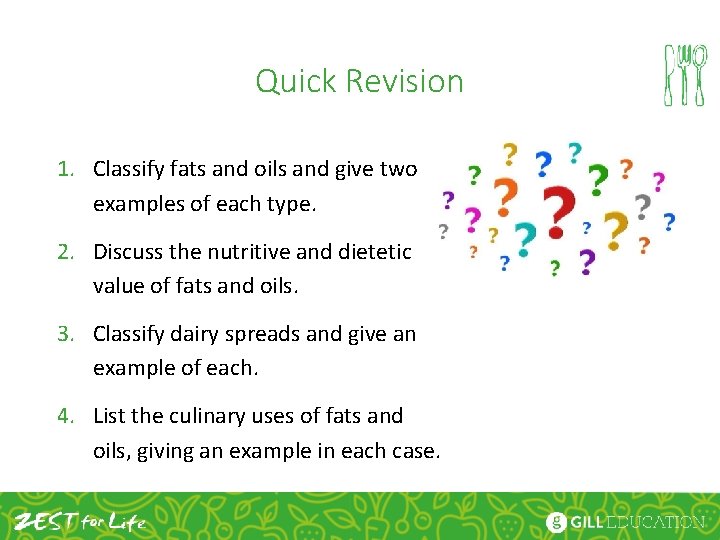 Quick Revision 1. Classify fats and oils and give two examples of each type.