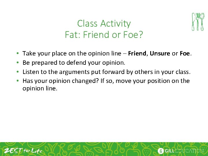 Class Activity Fat: Friend or Foe? • • Take your place on the opinion