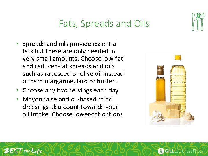 Fats, Spreads and Oils • Spreads and oils provide essential fats but these are