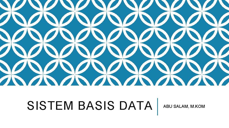 SISTEM BASIS DATA ABU SALAM, M. KOM 