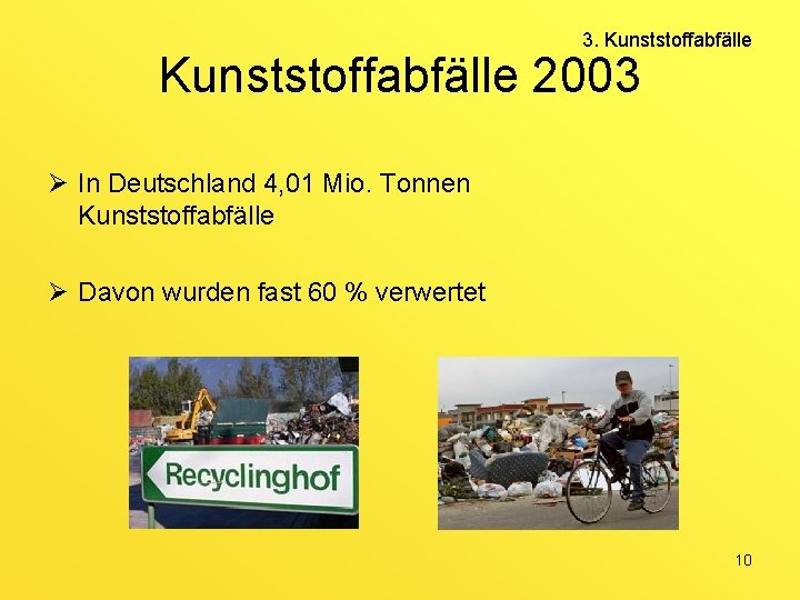 3. Kunststoffabfälle 2003 Ø In Deutschland 4, 01 Mio. Tonnen Kunststoffabfälle Ø Davon wurden