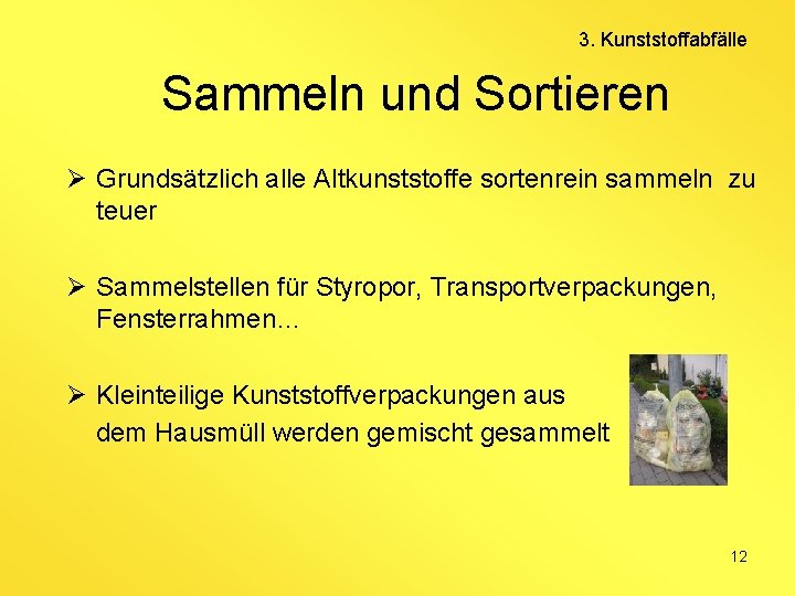 3. Kunststoffabfälle Sammeln und Sortieren Ø Grundsätzlich alle Altkunststoffe sortenrein sammeln zu teuer Ø