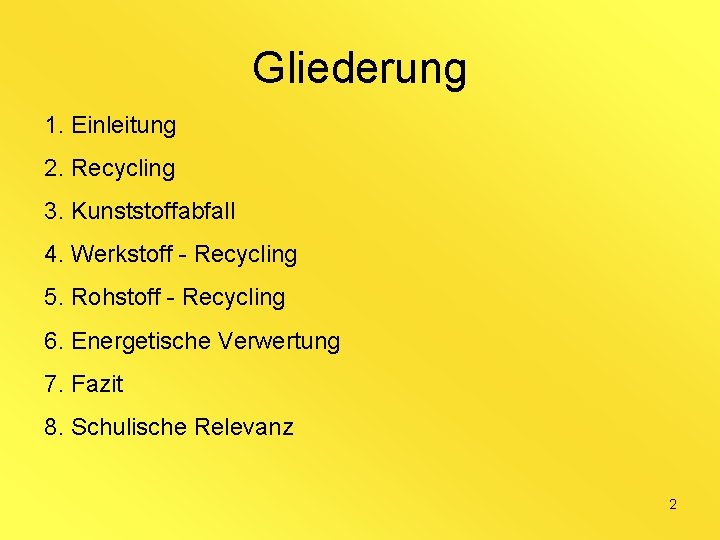 Gliederung 1. Einleitung 2. Recycling 3. Kunststoffabfall 4. Werkstoff - Recycling 5. Rohstoff -