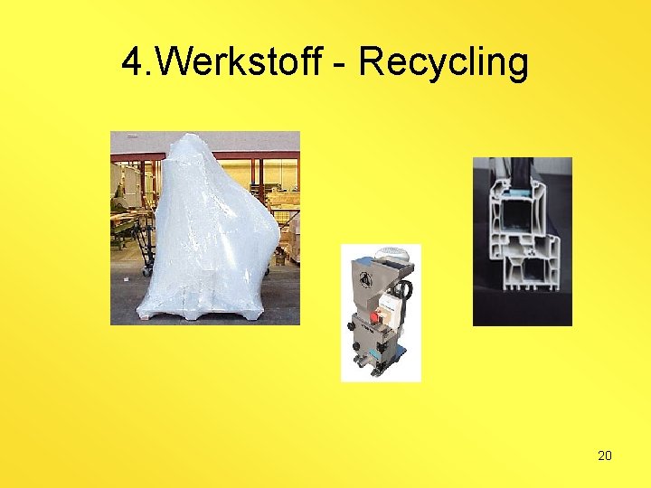 4. Werkstoff - Recycling 20 