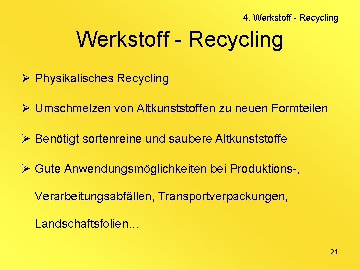 4. Werkstoff - Recycling Ø Physikalisches Recycling Ø Umschmelzen von Altkunststoffen zu neuen Formteilen