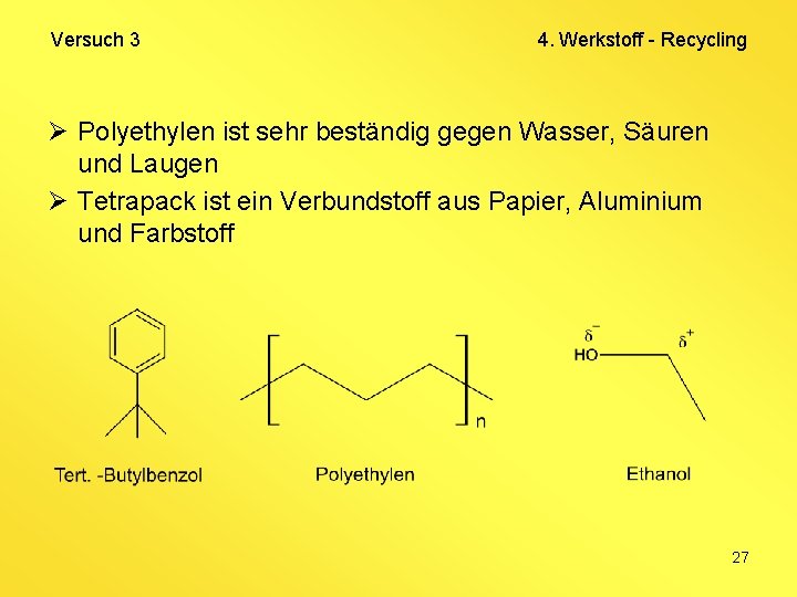 Versuch 3 4. Werkstoff - Recycling Ø Polyethylen ist sehr beständig gegen Wasser, Säuren