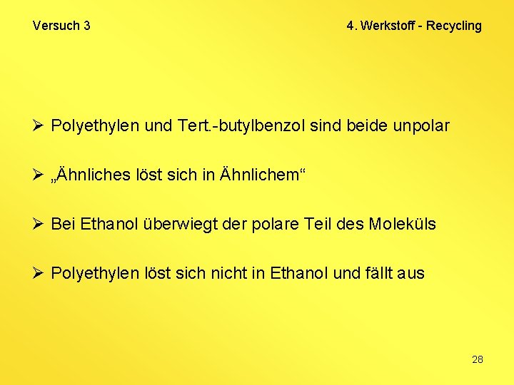 Versuch 3 4. Werkstoff - Recycling Ø Polyethylen und Tert. -butylbenzol sind beide unpolar