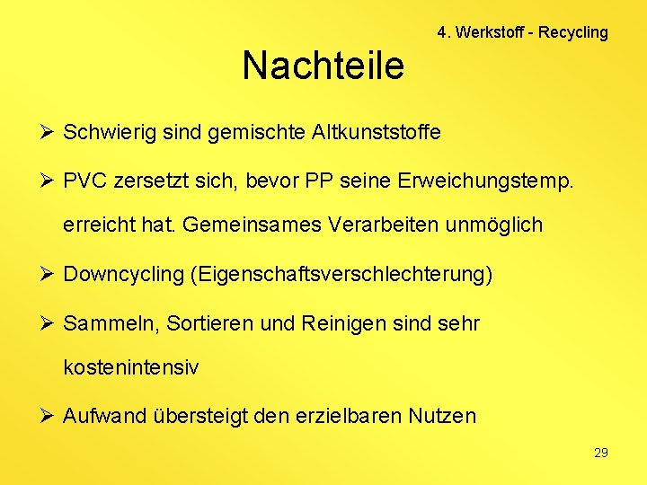 4. Werkstoff - Recycling Nachteile Ø Schwierig sind gemischte Altkunststoffe Ø PVC zersetzt sich,