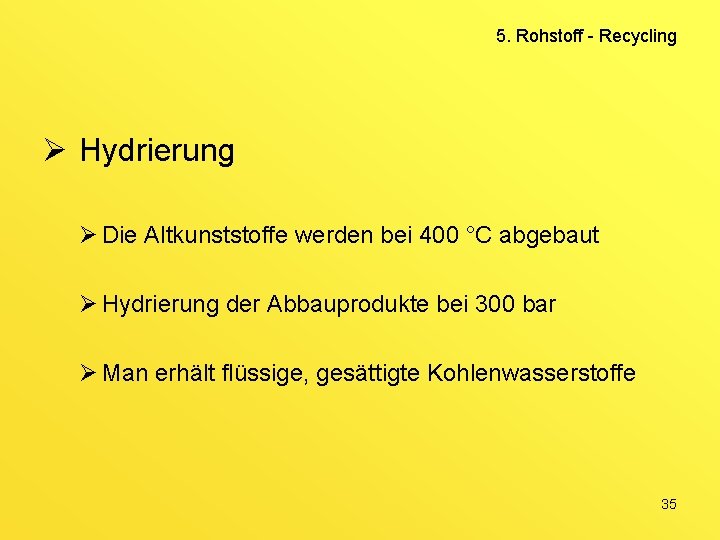 5. Rohstoff - Recycling Ø Hydrierung Ø Die Altkunststoffe werden bei 400 °C abgebaut