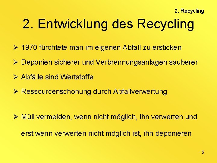 2. Recycling 2. Entwicklung des Recycling Ø 1970 fürchtete man im eigenen Abfall zu