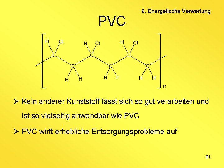 PVC 6. Energetische Verwertung Ø Kein anderer Kunststoff lässt sich so gut verarbeiten und