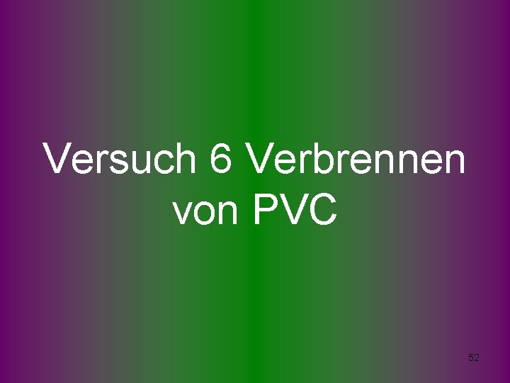 Versuch 6 Verbrennen von PVC 52 