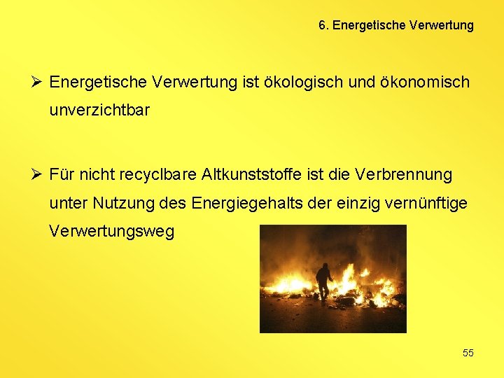 6. Energetische Verwertung Ø Energetische Verwertung ist ökologisch und ökonomisch unverzichtbar Ø Für nicht