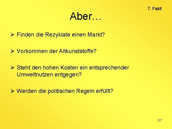 Aber… 7. Fazit Ø Finden die Rezyklate einen Markt? Ø Vorkommen der Altkunststoffe? Ø