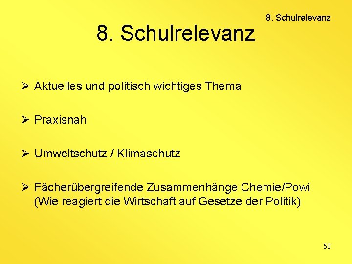 8. Schulrelevanz Ø Aktuelles und politisch wichtiges Thema Ø Praxisnah Ø Umweltschutz / Klimaschutz