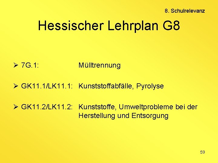 8. Schulrelevanz Hessischer Lehrplan G 8 Ø 7 G. 1: Mülltrennung Ø GK 11.