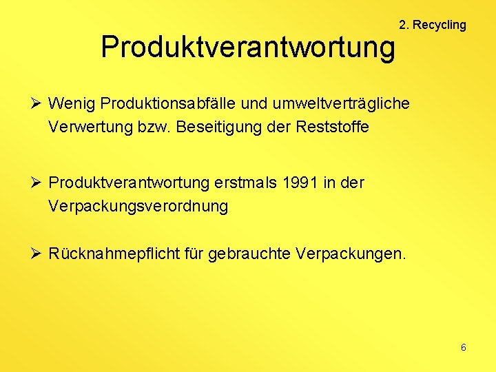 Produktverantwortung 2. Recycling Ø Wenig Produktionsabfälle und umweltverträgliche Verwertung bzw. Beseitigung der Reststoffe Ø