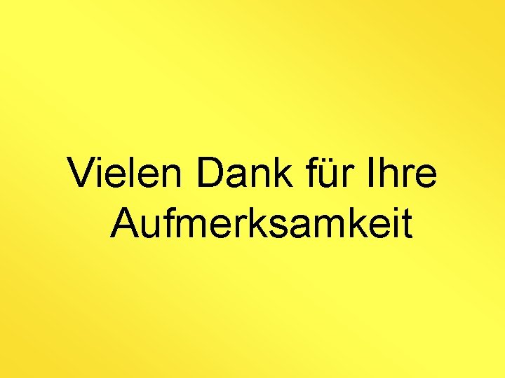 Vielen Dank für Ihre Aufmerksamkeit 