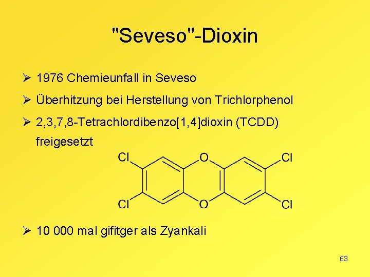 "Seveso"-Dioxin Ø 1976 Chemieunfall in Seveso Ø Überhitzung bei Herstellung von Trichlorphenol Ø 2,