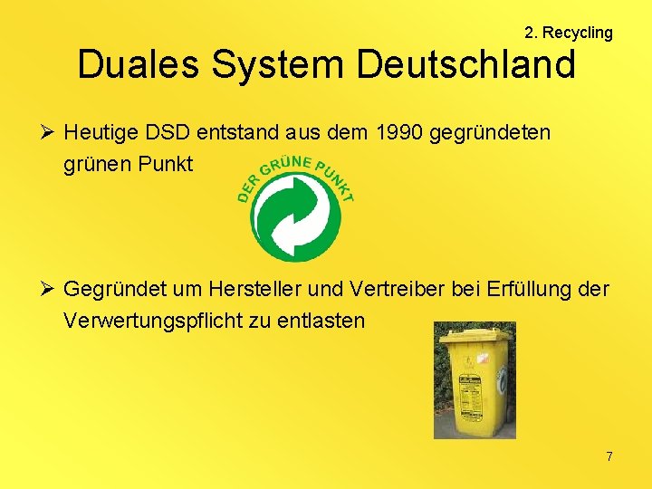 2. Recycling Duales System Deutschland Ø Heutige DSD entstand aus dem 1990 gegründeten grünen