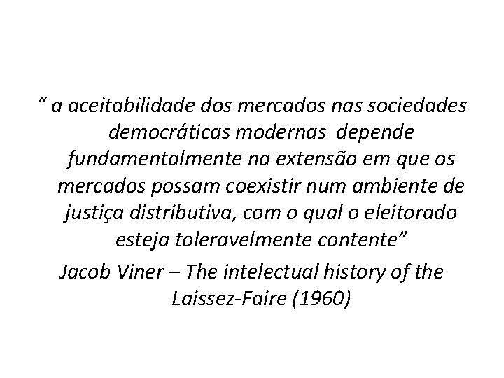 “ a aceitabilidade dos mercados nas sociedades democráticas modernas depende fundamentalmente na extensão em