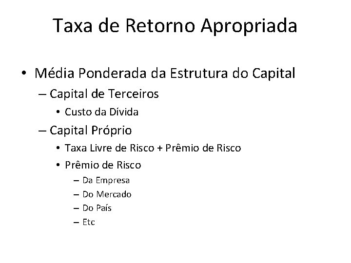 Taxa de Retorno Apropriada • Média Ponderada da Estrutura do Capital – Capital de