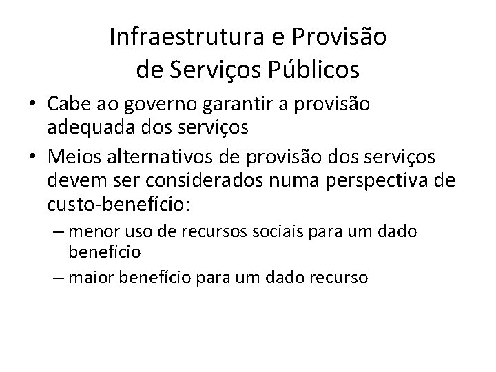 Infraestrutura e Provisão de Serviços Públicos • Cabe ao governo garantir a provisão adequada