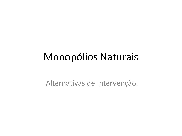 Monopólios Naturais Alternativas de Intervenção 