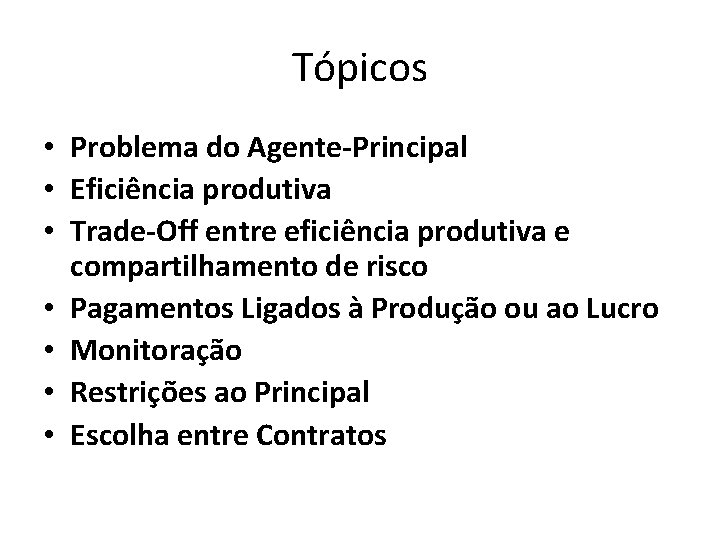 Tópicos • Problema do Agente-Principal • Eficiência produtiva • Trade-Off entre eficiência produtiva e