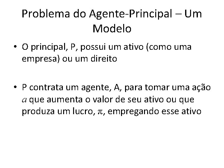 Problema do Agente-Principal – Um Modelo • O principal, P, possui um ativo (como