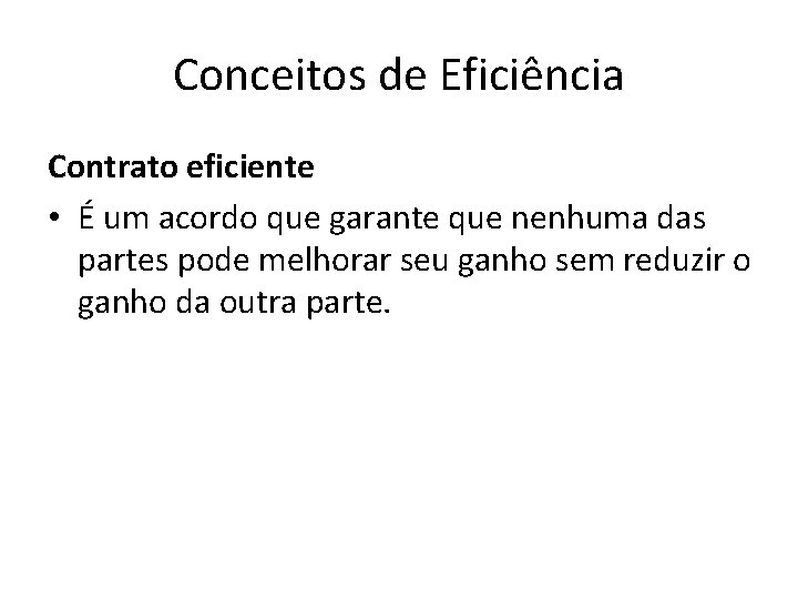 Conceitos de Eficiência Contrato eficiente • É um acordo que garante que nenhuma das