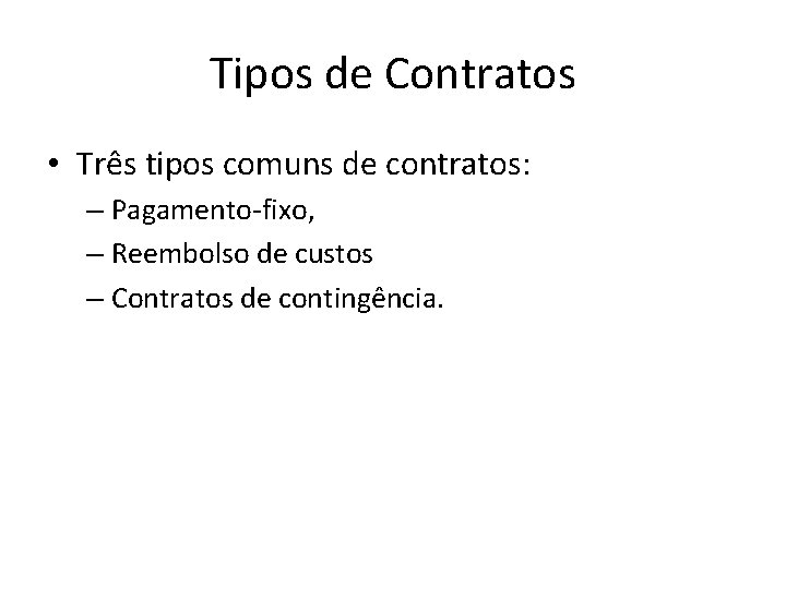 Tipos de Contratos • Três tipos comuns de contratos: – Pagamento-fixo, – Reembolso de