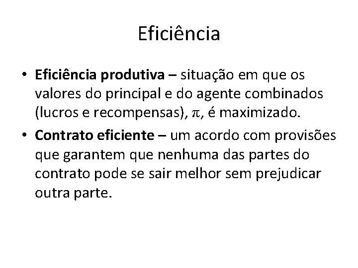 Eficiência • Eficiência produtiva – situação em que os valores do principal e do