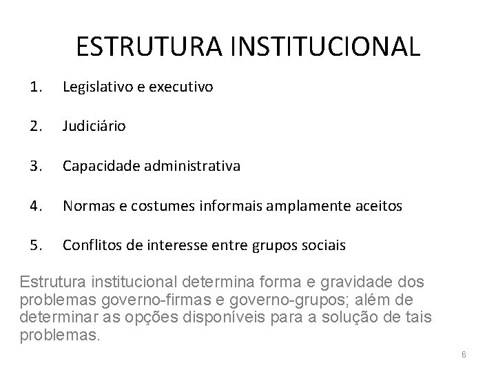 ESTRUTURA INSTITUCIONAL 1. Legislativo e executivo 2. Judiciário 3. Capacidade administrativa 4. Normas e