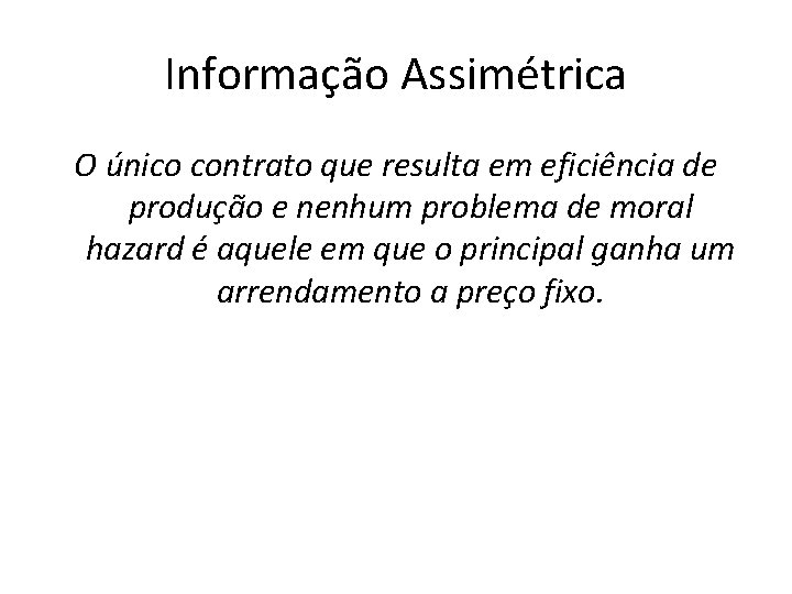 Informação Assimétrica O único contrato que resulta em eficiência de produção e nenhum problema