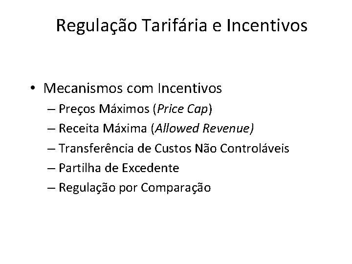 Regulação Tarifária e Incentivos • Mecanismos com Incentivos – Preços Máximos (Price Cap) –