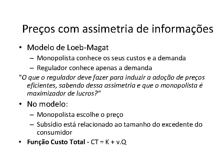 Preços com assimetria de informações • Modelo de Loeb-Magat – Monopolista conhece os seus