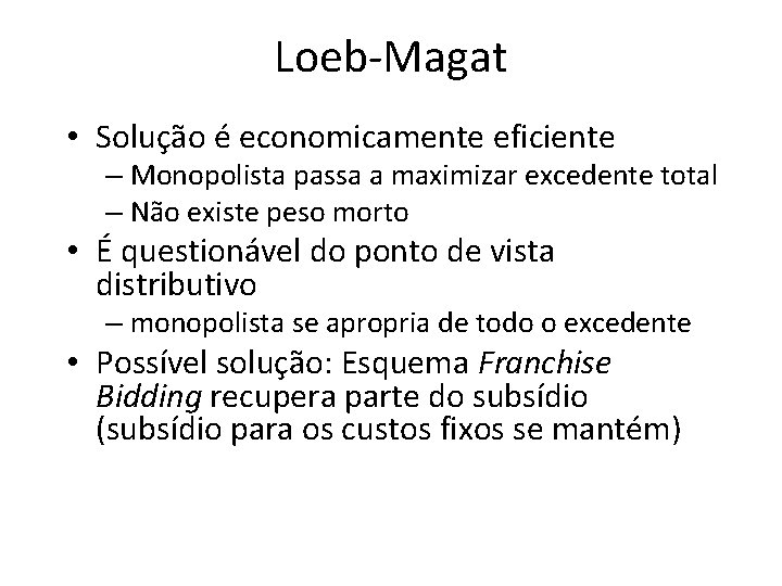 Loeb-Magat • Solução é economicamente eficiente – Monopolista passa a maximizar excedente total –